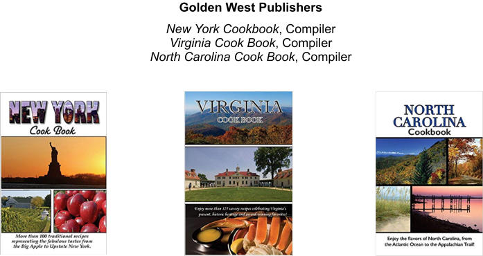 Golden West Publishers   New York Cookbook, Compiler Virginia Cook Book, Compiler North Carolina Cook Book, Compiler